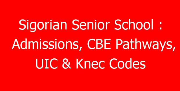 Sigorian Senior School : Admissions, CBE Pathways, UIC & Knec Codes