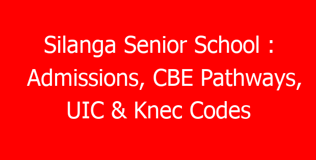 Silanga Senior School : Admissions, CBE Pathways, UIC & Knec Codes