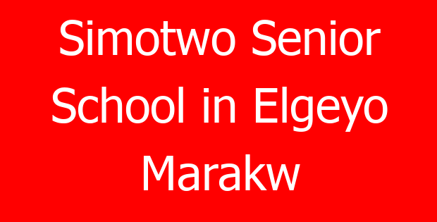 Simotwo Senior School in Elgeyo Marakw