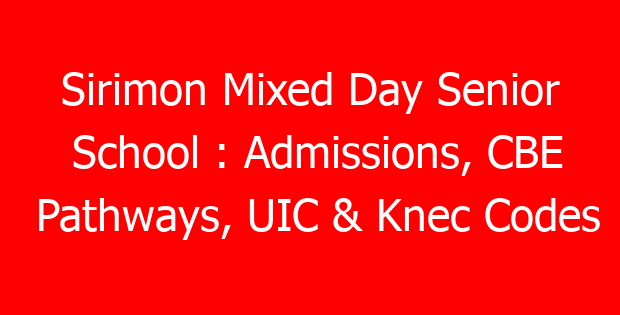 Sirimon Mixed Day Senior School : Admissions, CBE Pathways, UIC & Knec Codes