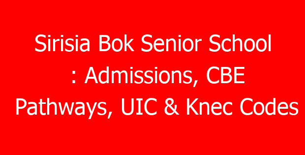 Sirisia Bok Senior School : Admissions, CBE Pathways, UIC & Knec Codes