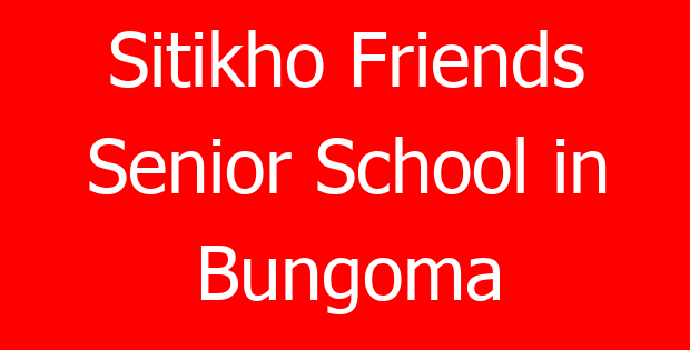 Sitikho Friends Senior School in Bungoma