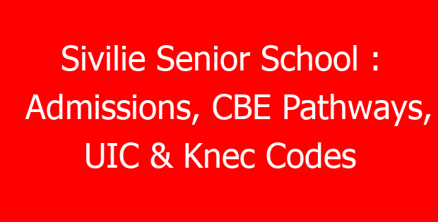 Sivilie Senior School : Admissions, CBE Pathways, UIC & Knec Codes