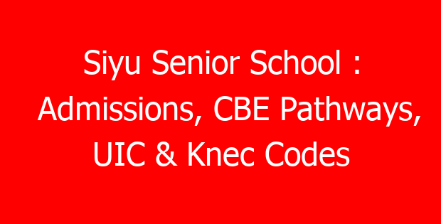 Siyu Senior School : Admissions, CBE Pathways, UIC & Knec Codes