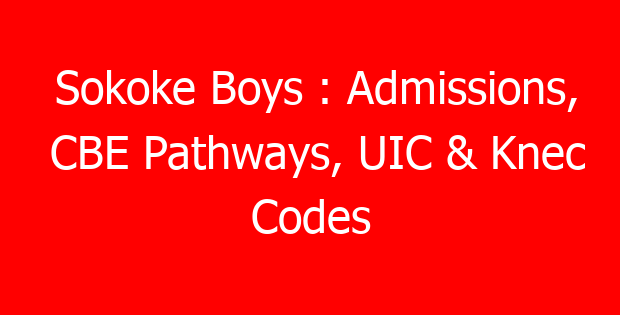 Sokoke Boys : Admissions, CBE Pathways, UIC & Knec Codes