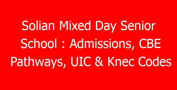 Solian Mixed Day Senior School : Admissions, CBE Pathways, UIC & Knec Codes