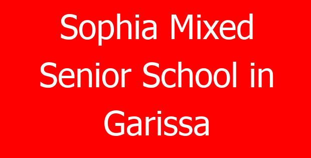 Sophia Mixed Senior School in Garissa
