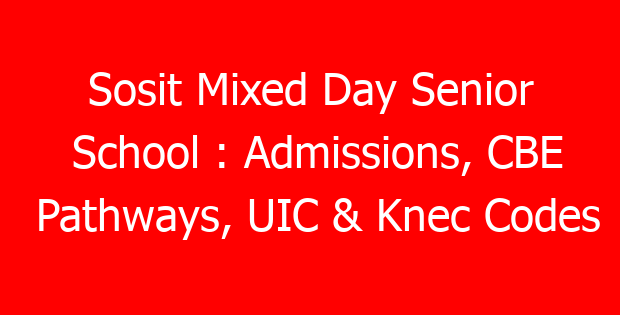 Sosit Mixed Day Senior School : Admissions, CBE Pathways, UIC & Knec Codes
