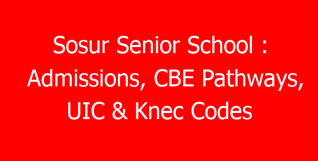 Sosur Senior School : Admissions, CBE Pathways, UIC & Knec Codes