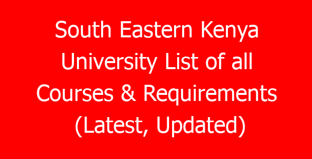 South Eastern Kenya University List of all Courses & Requirements (Latest, Updated)