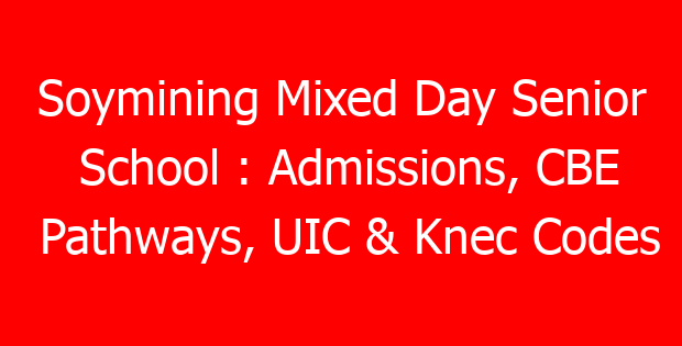Soymining Mixed Day Senior School : Admissions, CBE Pathways, UIC & Knec Codes
