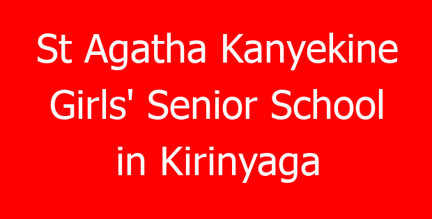 St Agatha Kanyekine Girls’ Senior School in Kirinyaga