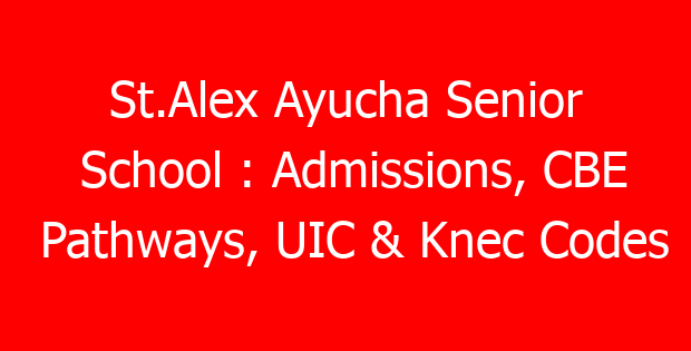 St.Alex Ayucha Senior School : Admissions, CBE Pathways, UIC & Knec Codes