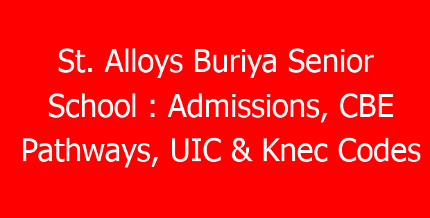 St. Alloys Buriya Senior School : Admissions, CBE Pathways, UIC & Knec Codes