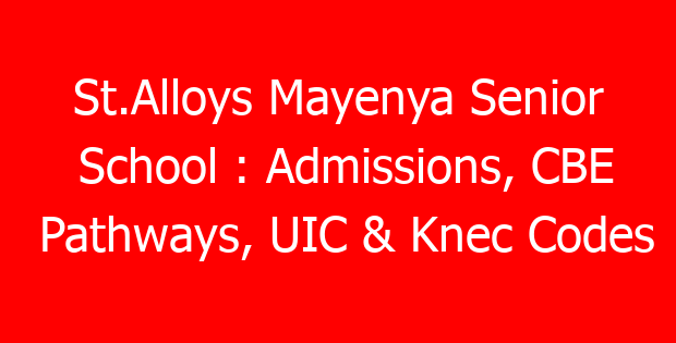 St.Alloys Mayenya Senior School : Admissions, CBE Pathways, UIC & Knec Codes