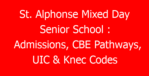 St. Alphonse Mixed Day Senior School : Admissions, CBE Pathways, UIC & Knec Codes