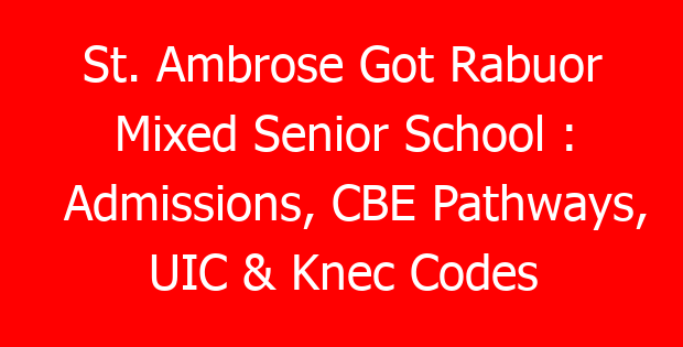 St. Ambrose Got Rabuor Mixed Senior School : Admissions, CBE Pathways, UIC & Knec Codes