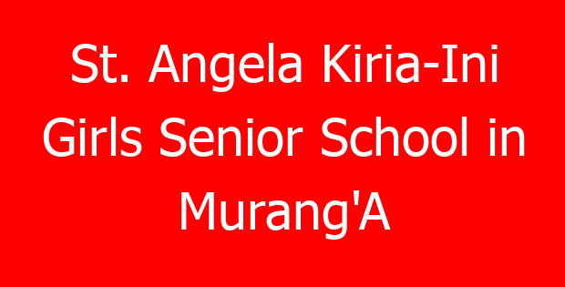 St. Angela Kiria-Ini Girls Senior School in Murang’A