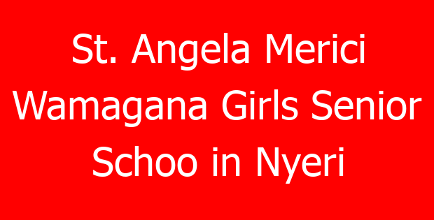 St. Angela Merici Wamagana Girls Senior Schoo in Nyeri