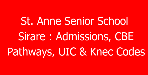 St. Anne Senior School Sirare : Admissions, CBE Pathways, UIC & Knec Codes