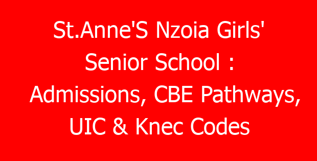 St.Anne’S Nzoia Girls’ Senior School : Admissions, CBE Pathways, UIC & Knec Codes