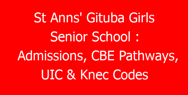 St Anns’ Gituba Girls Senior School : Admissions, CBE Pathways, UIC & Knec Codes