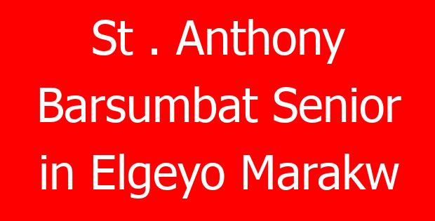 St . Anthony Barsumbat Senior in Elgeyo Marakw