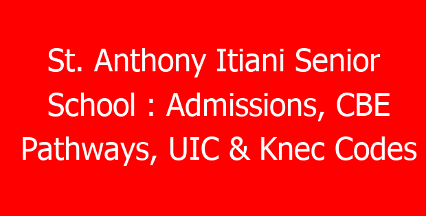 St. Anthony Itiani Senior School : Admissions, CBE Pathways, UIC & Knec Codes