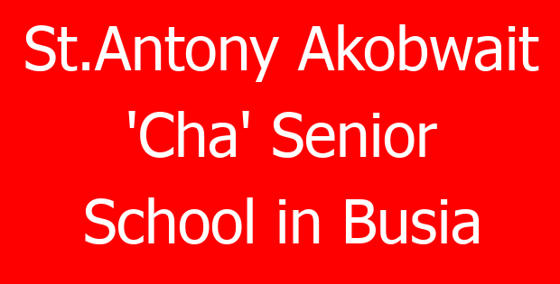 St.Antony Akobwait ‘Cha’ Senior School in Busia