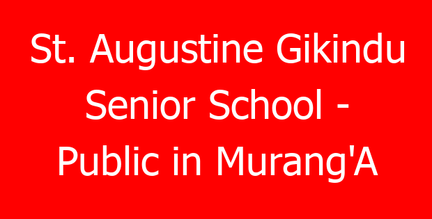 St. Augustine Gikindu Senior School – Public in Murang’A