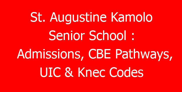 St. Augustine Kamolo Senior School : Admissions, CBE Pathways, UIC & Knec Codes