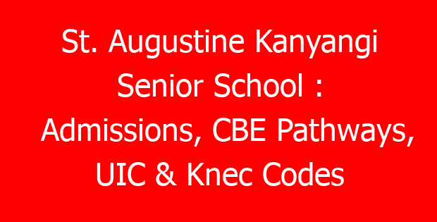 St. Augustine Kanyangi Senior School : Admissions, CBE Pathways, UIC & Knec Codes