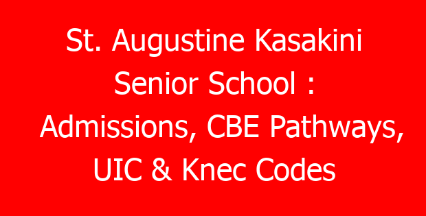 St. Augustine Kasakini Senior School : Admissions, CBE Pathways, UIC & Knec Codes