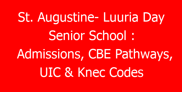 St. Augustine- Luuria Day Senior School : Admissions, CBE Pathways, UIC & Knec Codes