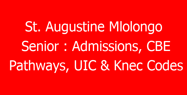 St. Augustine Mlolongo Senior : Admissions, CBE Pathways, UIC & Knec Codes