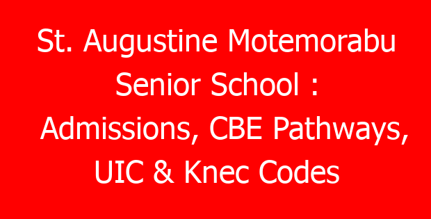 St. Augustine Motemorabu Senior School : Admissions, CBE Pathways, UIC & Knec Codes