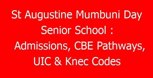 St Augustine Mumbuni Day Senior School : Admissions, CBE Pathways, UIC & Knec Codes