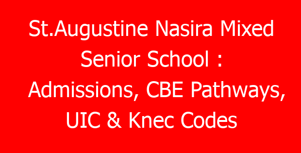 St.Augustine Nasira Mixed Senior School : Admissions, CBE Pathways, UIC & Knec Codes