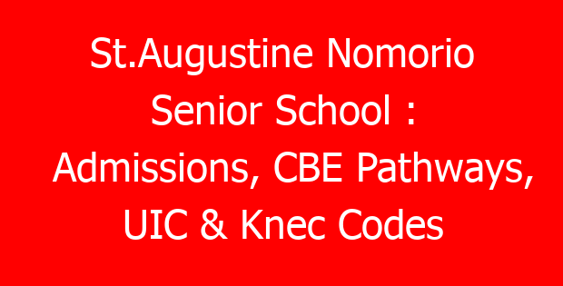 St.Augustine Nomorio Senior School : Admissions, CBE Pathways, UIC & Knec Codes