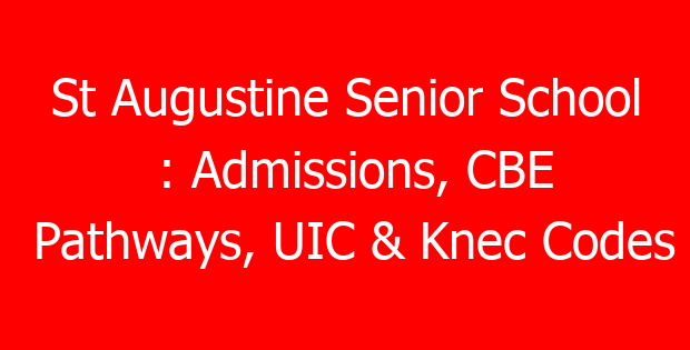 St Augustine Senior School : Admissions, CBE Pathways, UIC & Knec Codes