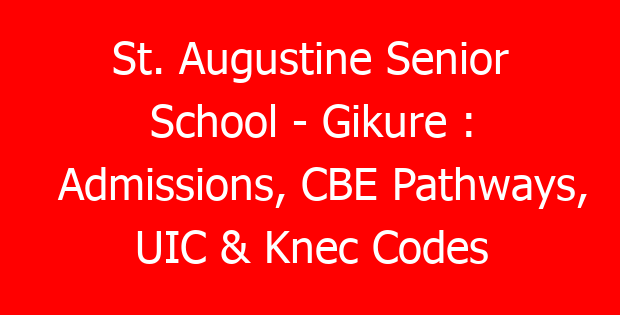 St. Augustine Senior School – Gikure : Admissions, CBE Pathways, UIC & Knec Codes