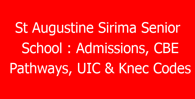 St Augustine Sirima Senior School : Admissions, CBE Pathways, UIC & Knec Codes