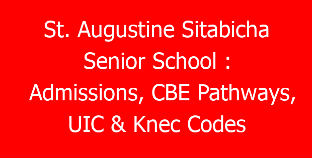 St. Augustine Sitabicha Senior School : Admissions, CBE Pathways, UIC & Knec Codes