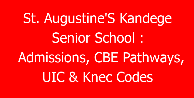 St. Augustine’S Kandege Senior School : Admissions, CBE Pathways, UIC & Knec Codes