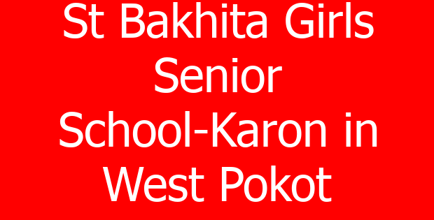 St Bakhita Girls Senior School-Karon in West Pokot