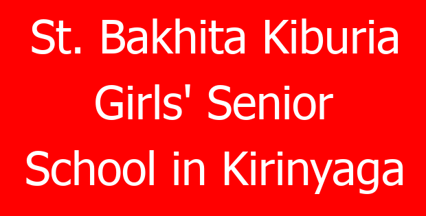 St. Bakhita Kiburia Girls’ Senior School in Kirinyaga