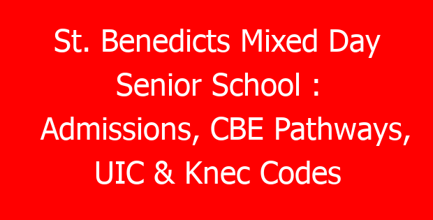 St. Benedicts Mixed Day Senior School : Admissions, CBE Pathways, UIC & Knec Codes