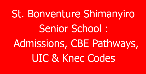St. Bonventure Shimanyiro Senior School : Admissions, CBE Pathways, UIC & Knec Codes