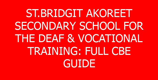 ST.BRIDGIT AKOREET SECONDARY SCHOOL FOR THE DEAF & VOCATIONAL TRAINING: FULL CBE GUIDE