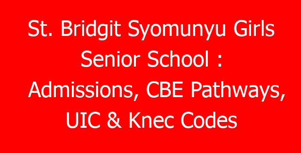 St. Bridgit Syomunyu Girls Senior School : Admissions, CBE Pathways, UIC & Knec Codes